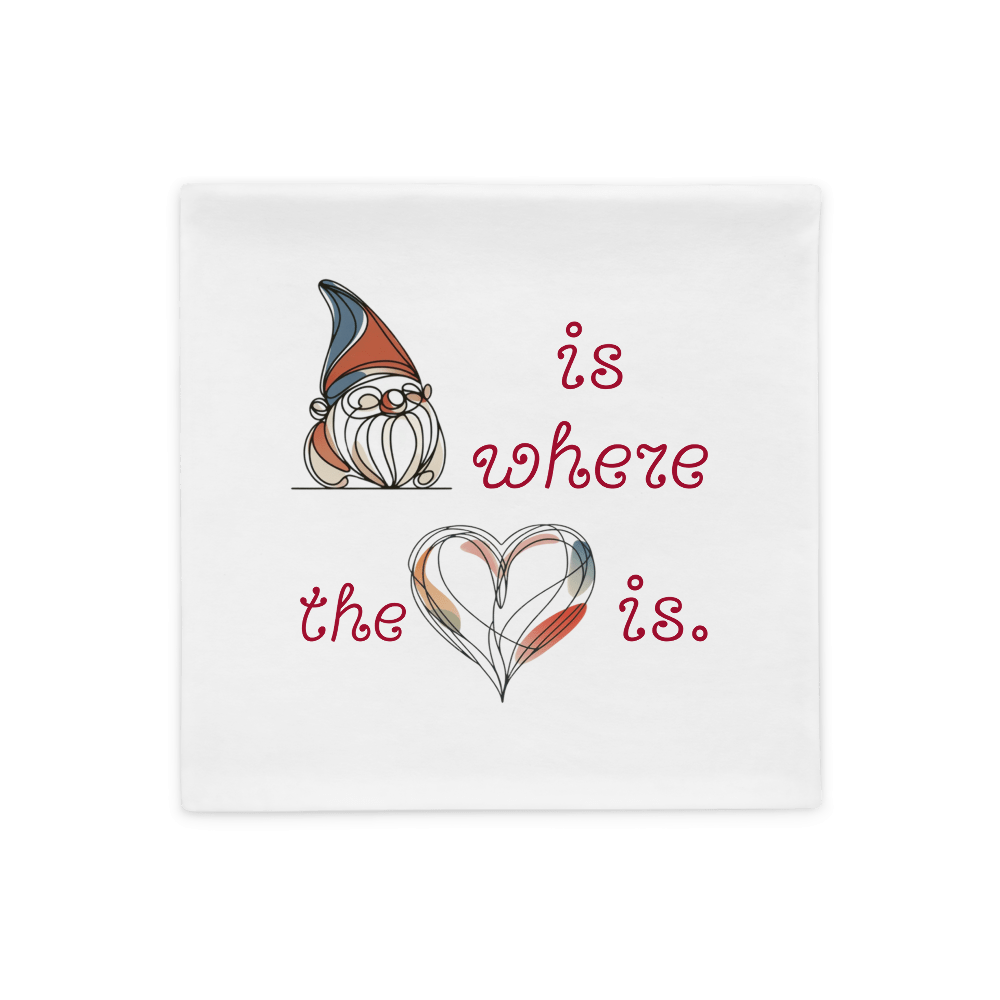 Gnome is where the heart is Pillow Case - Tri - Me Gifts